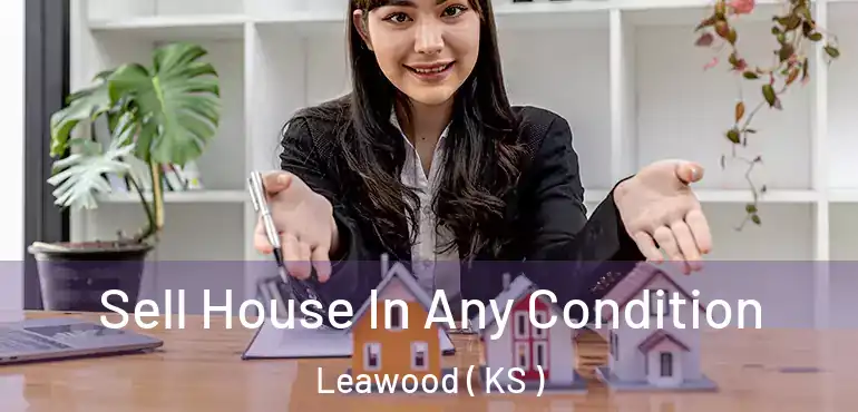 Sell House In Any Condition Leawood ( KS )