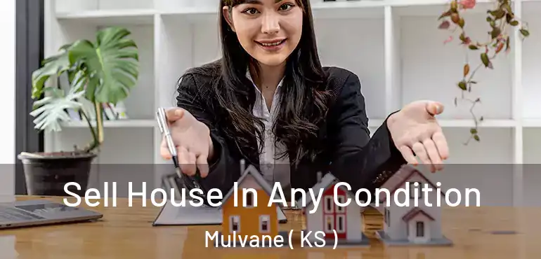  Sell House In Any Condition Mulvane ( KS )