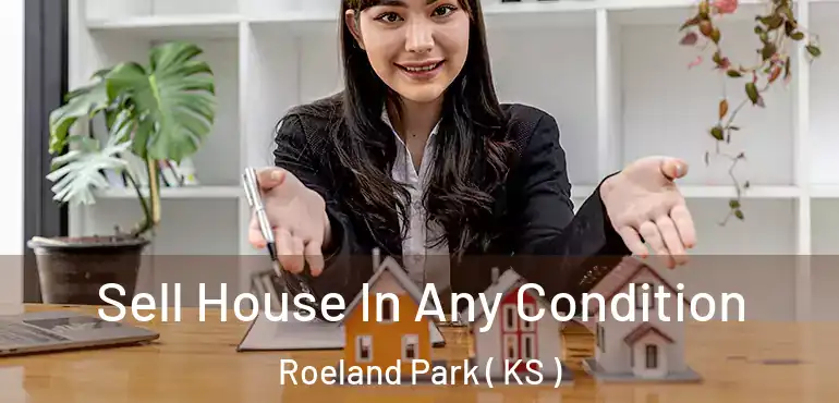  Sell House In Any Condition Roeland Park ( KS )