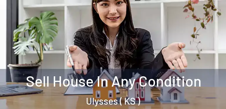  Sell House In Any Condition Ulysses ( KS )