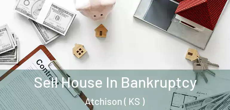  Sell House In Bankruptcy Atchison ( KS )