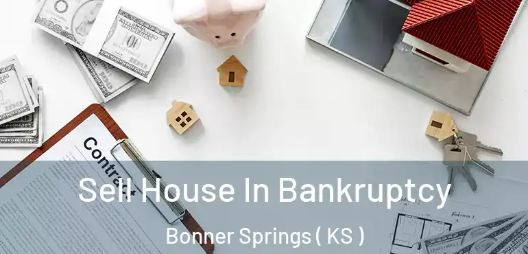  Sell House In Bankruptcy Bonner Springs ( KS )