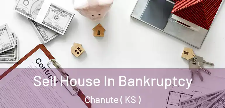  Sell House In Bankruptcy Chanute ( KS )