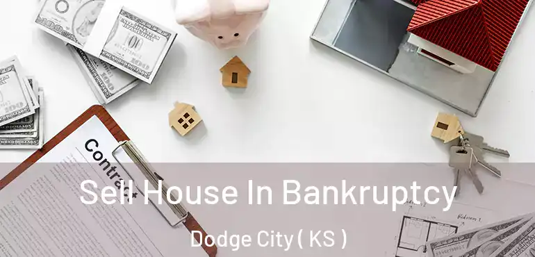  Sell House In Bankruptcy Dodge City ( KS )