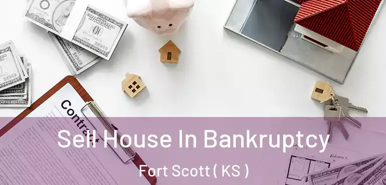  Sell House In Bankruptcy Fort Scott ( KS )