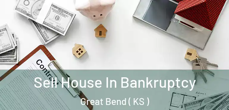  Sell House In Bankruptcy Great Bend ( KS )
