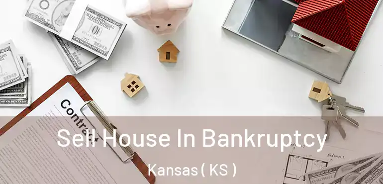  Sell House In Bankruptcy Kansas ( KS )