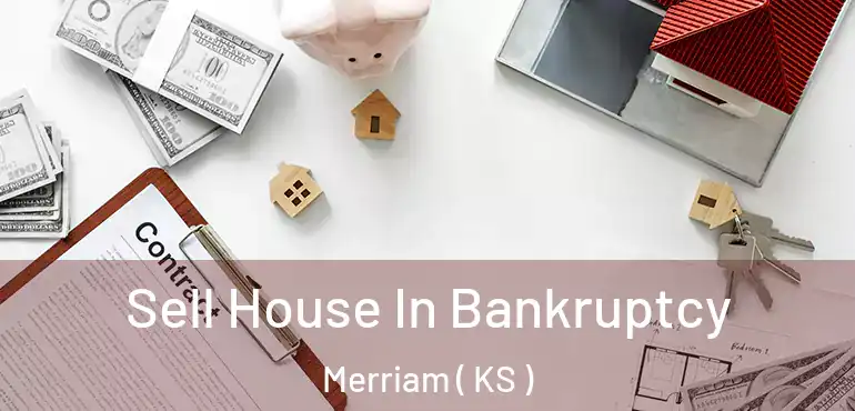 Sell House In Bankruptcy Merriam ( KS )