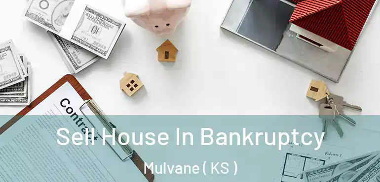  Sell House In Bankruptcy Mulvane ( KS )