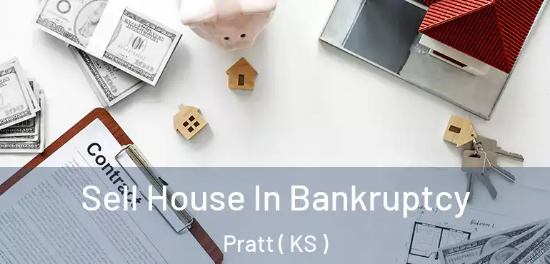  Sell House In Bankruptcy Pratt ( KS )