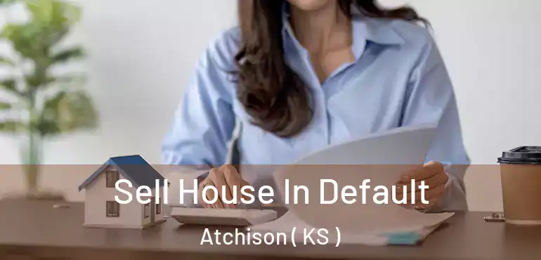  Sell House In Default Atchison ( KS )