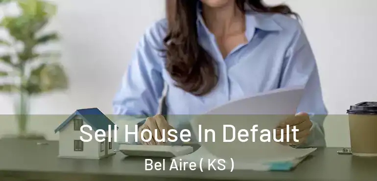  Sell House In Default Bel Aire ( KS )