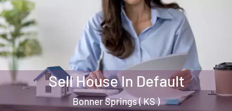  Sell House In Default Bonner Springs ( KS )