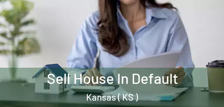  Sell House In Default Kansas ( KS )