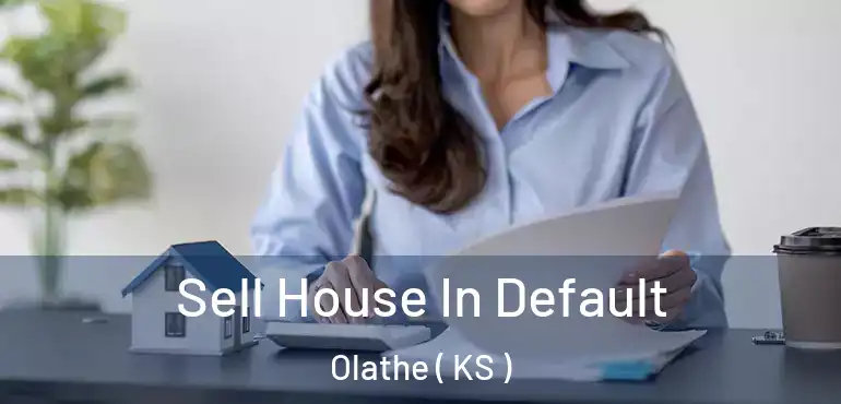  Sell House In Default Olathe ( KS )