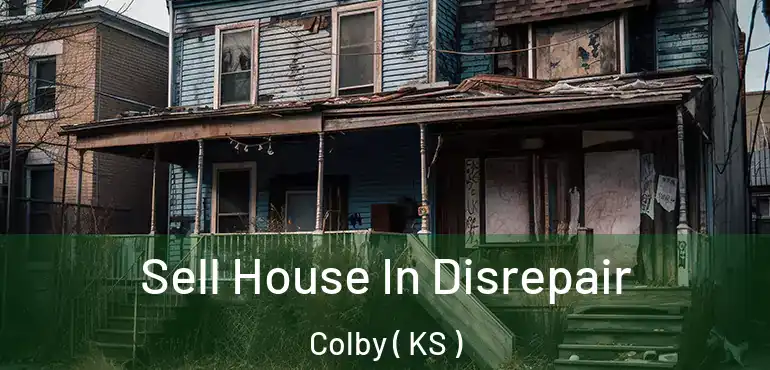  Sell House In Disrepair Colby ( KS )