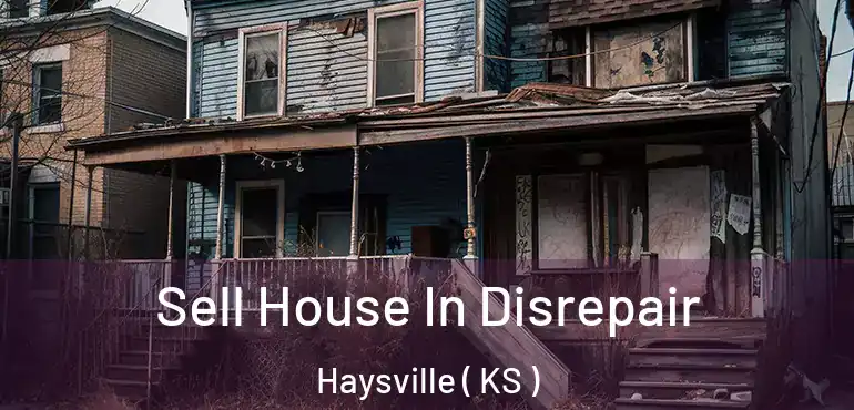  Sell House In Disrepair Haysville ( KS )