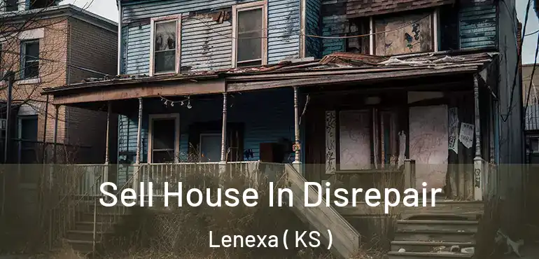  Sell House In Disrepair Lenexa ( KS )