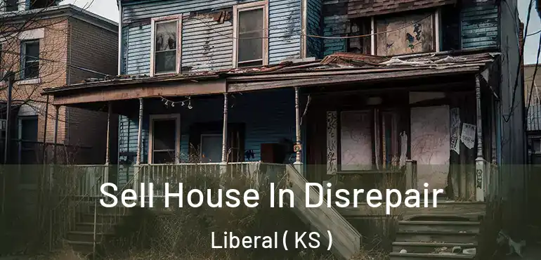  Sell House In Disrepair Liberal ( KS )