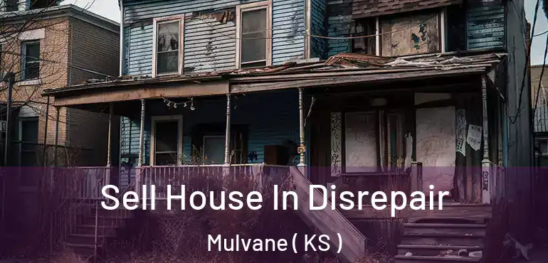  Sell House In Disrepair Mulvane ( KS )