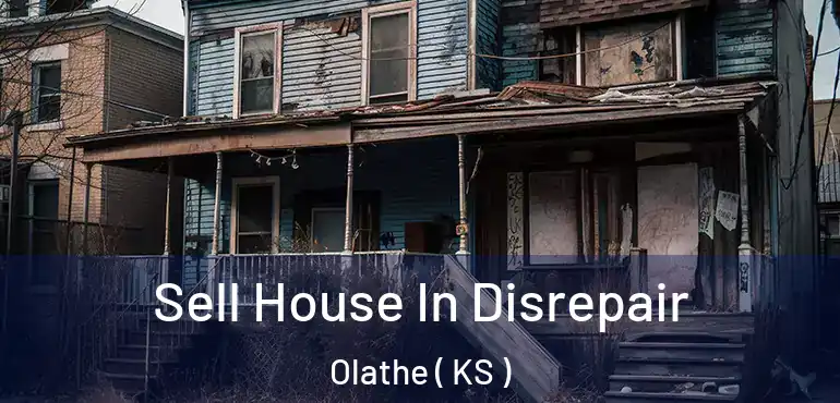  Sell House In Disrepair Olathe ( KS )