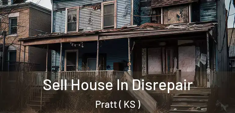  Sell House In Disrepair Pratt ( KS )
