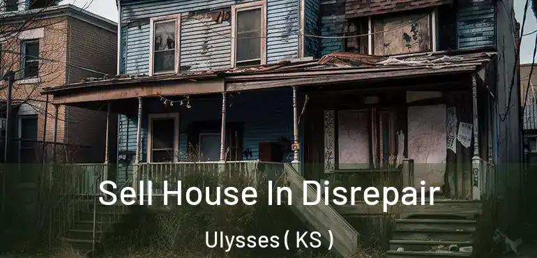  Sell House In Disrepair Ulysses ( KS )