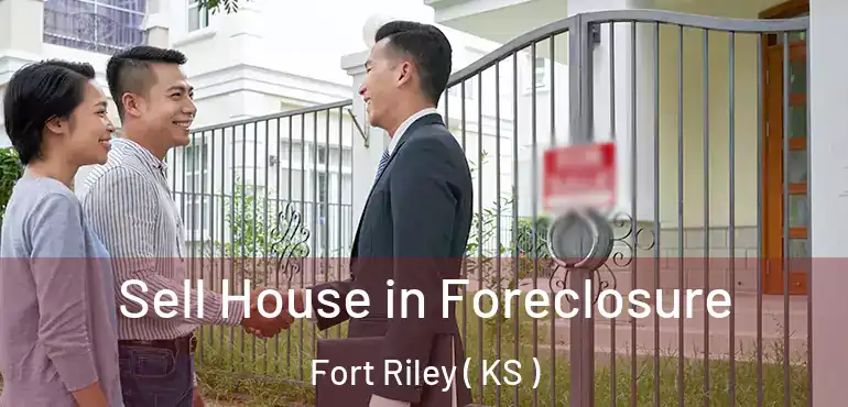  Sell House in Foreclosure Fort Riley ( KS )