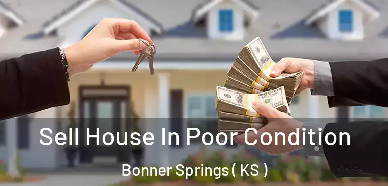  Sell House In Poor Condition Bonner Springs ( KS )