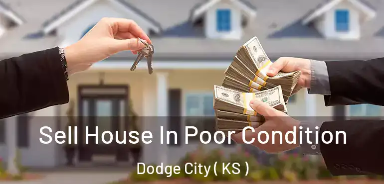  Sell House In Poor Condition Dodge City ( KS )