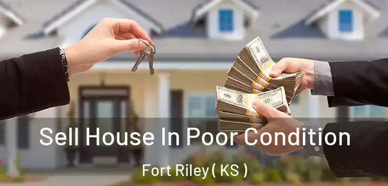  Sell House In Poor Condition Fort Riley ( KS )