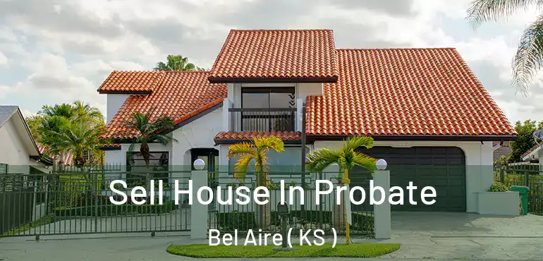 Sell House In Probate Bel Aire ( KS )