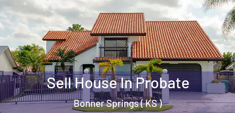  Sell House In Probate Bonner Springs ( KS )
