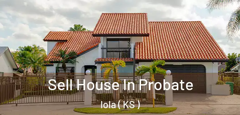  Sell House In Probate Iola ( KS )