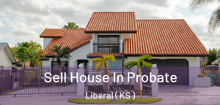  Sell House In Probate Liberal ( KS )