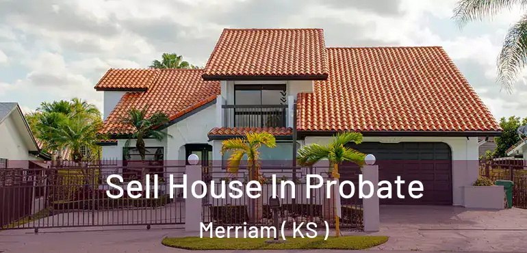  Sell House In Probate Merriam ( KS )