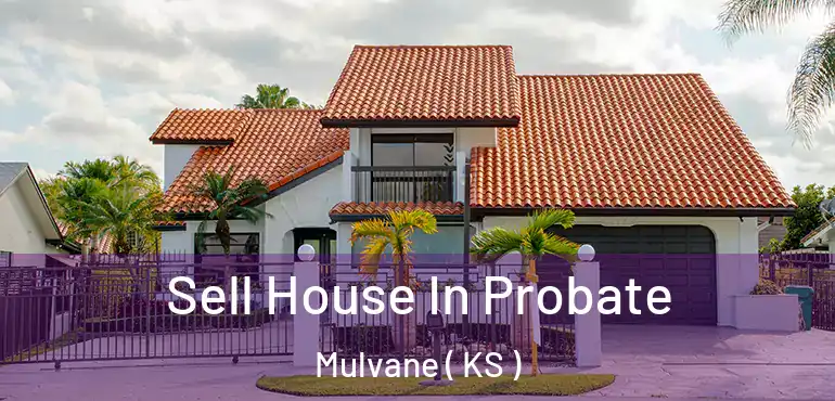 Sell House In Probate Mulvane ( KS )