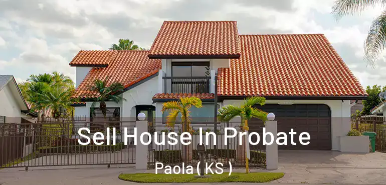  Sell House In Probate Paola ( KS )