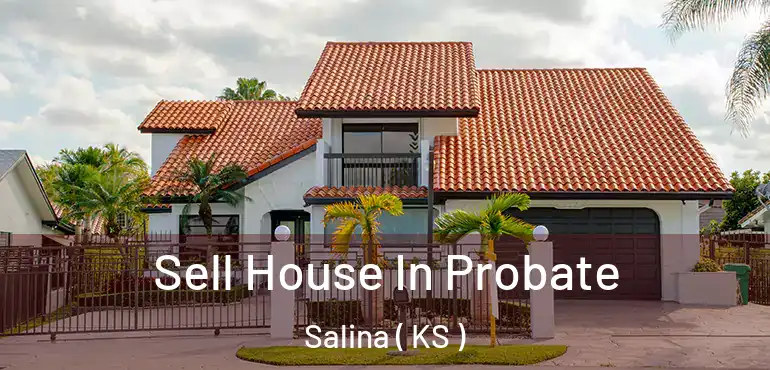  Sell House In Probate Salina ( KS )