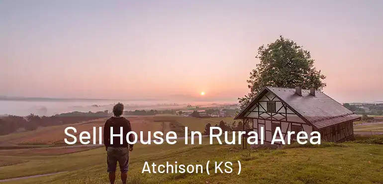  Sell House In Rural Area Atchison ( KS )