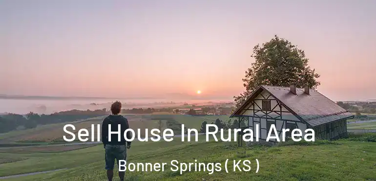  Sell House In Rural Area Bonner Springs ( KS )