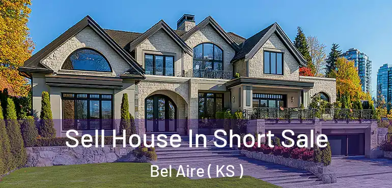  Sell House In Short Sale Bel Aire ( KS )