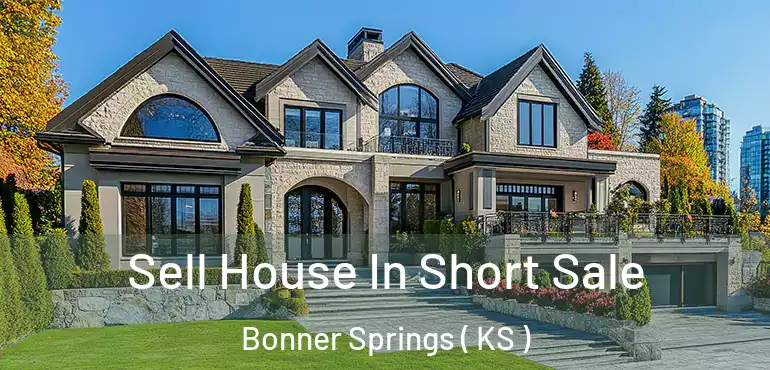  Sell House In Short Sale Bonner Springs ( KS )