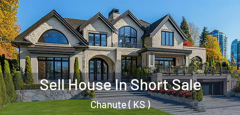  Sell House In Short Sale Chanute ( KS )
