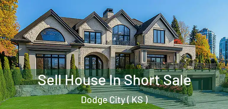  Sell House In Short Sale Dodge City ( KS )