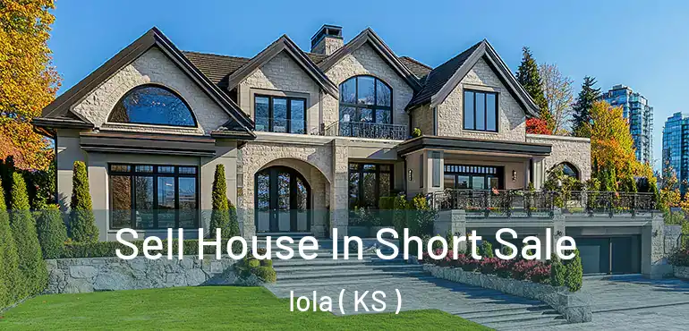  Sell House In Short Sale Iola ( KS )