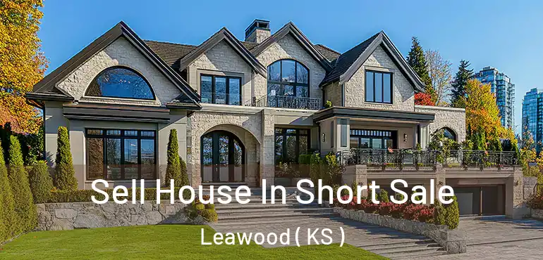  Sell House In Short Sale Leawood ( KS )