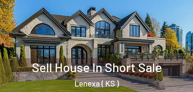  Sell House In Short Sale Lenexa ( KS )