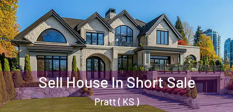 Sell House In Short Sale Pratt ( KS )