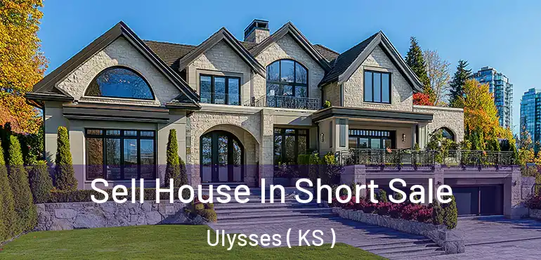  Sell House In Short Sale Ulysses ( KS )